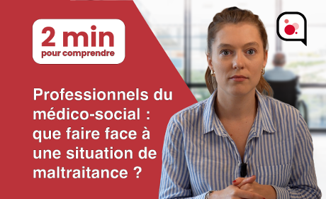 [Vidéo] Professionnels du médico-social&nbsp;: que faire face à une situation de maltraitance